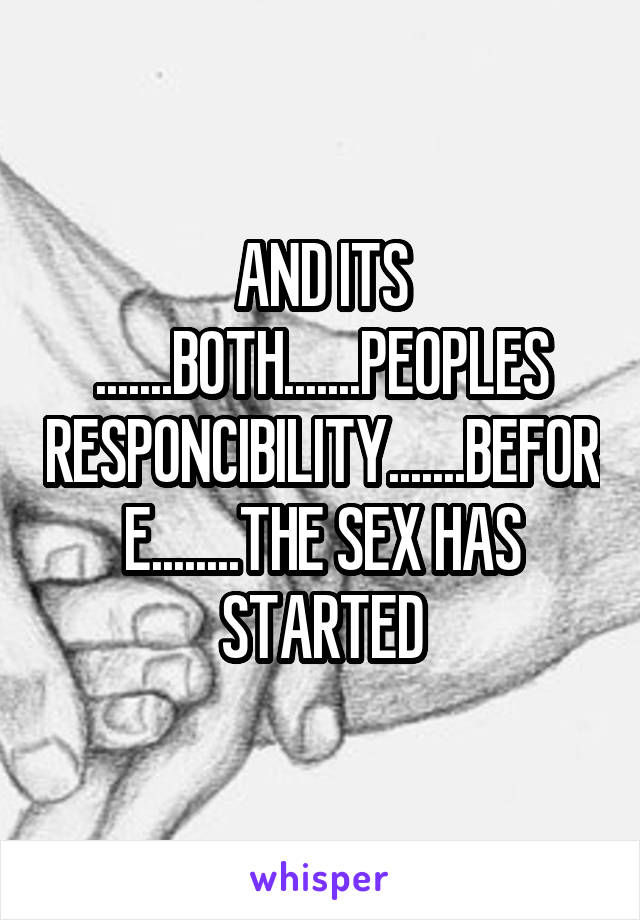 AND ITS .......BOTH.......PEOPLES RESPONCIBILITY.......BEFORE........THE SEX HAS STARTED