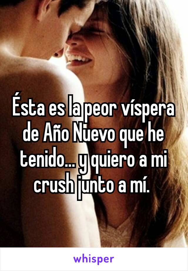 Ésta es la peor víspera de Año Nuevo que he tenido... y quiero a mi crush junto a mí. 