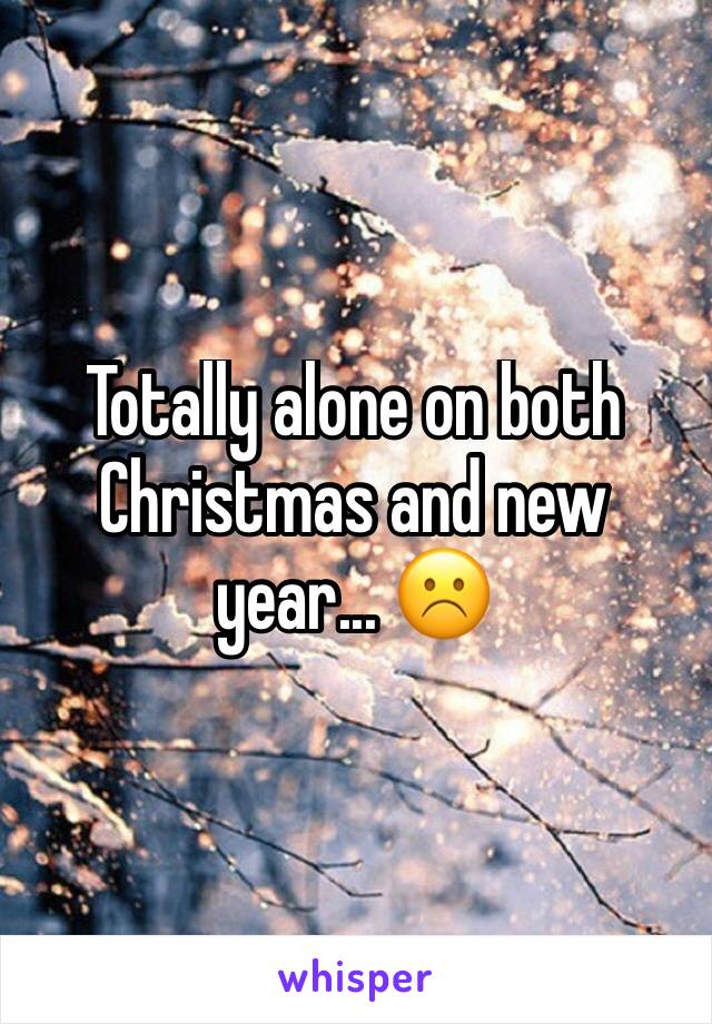 Totally alone on both Christmas and new year... ☹️