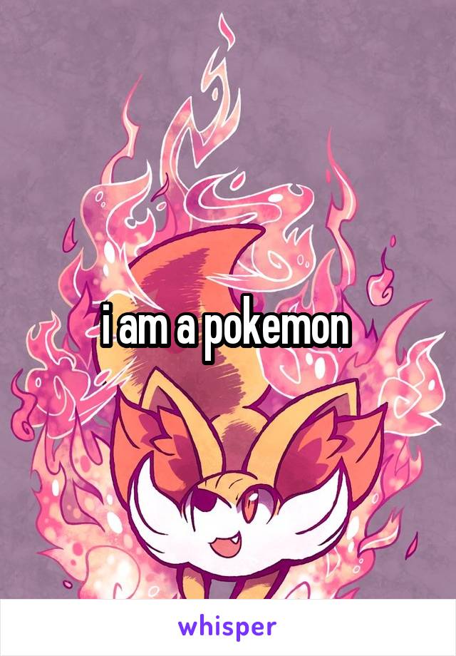 i am a pokemon 