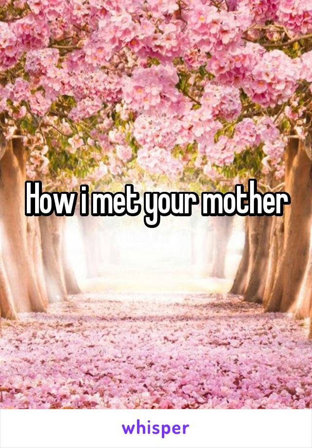 How i met your mother
