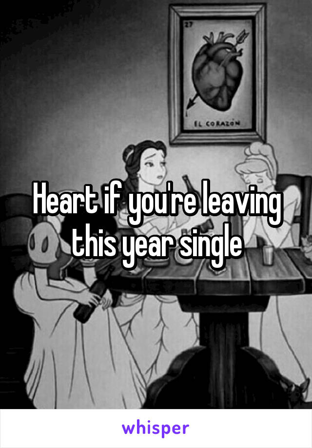 Heart if you're leaving this year single