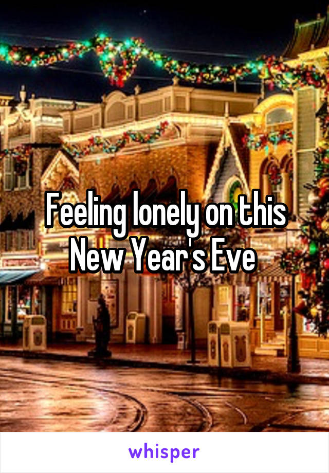 Feeling lonely on this New Year's Eve 