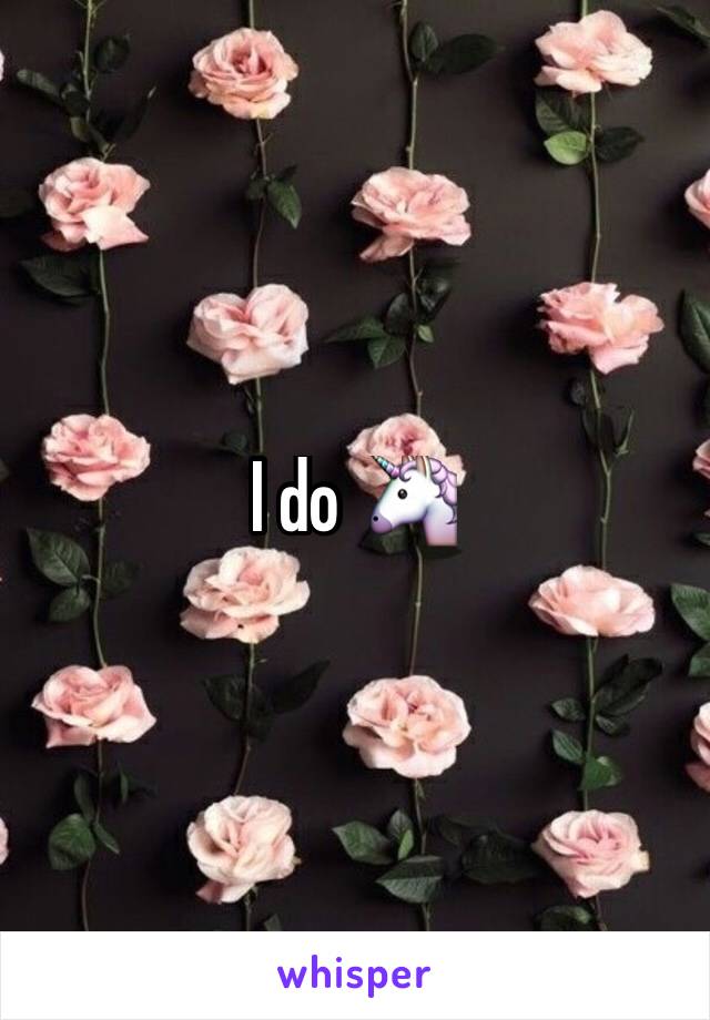 I do 🦄