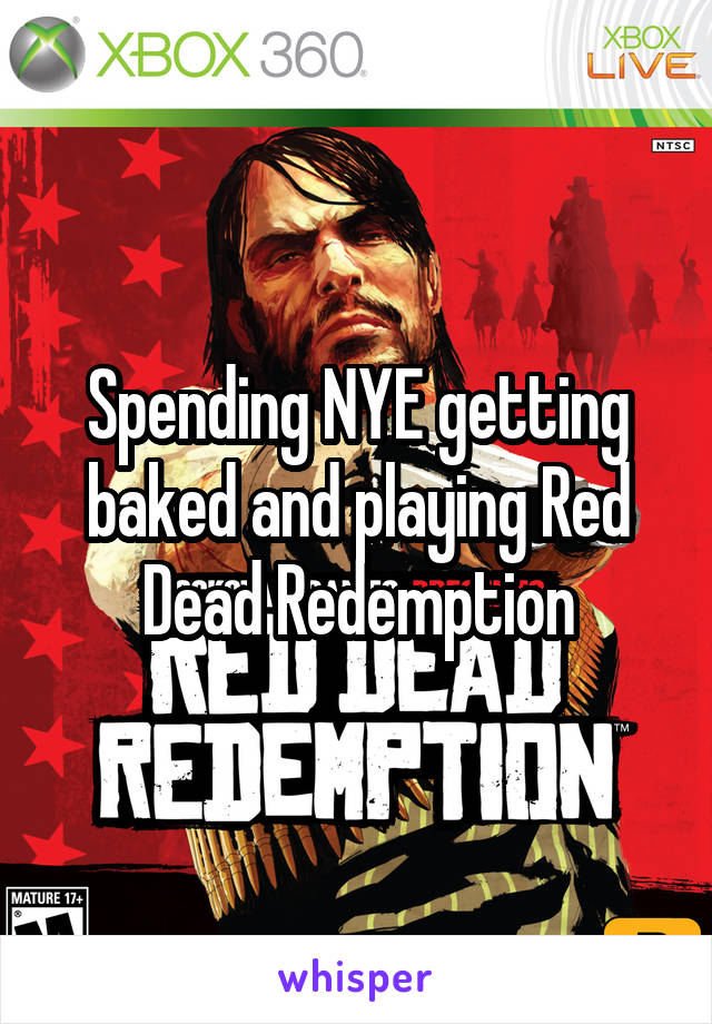 Spending NYE getting baked and playing Red Dead Redemption