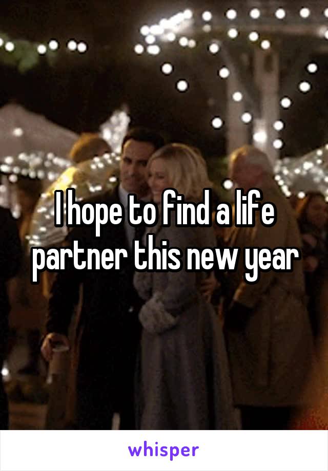 I hope to find a life partner this new year