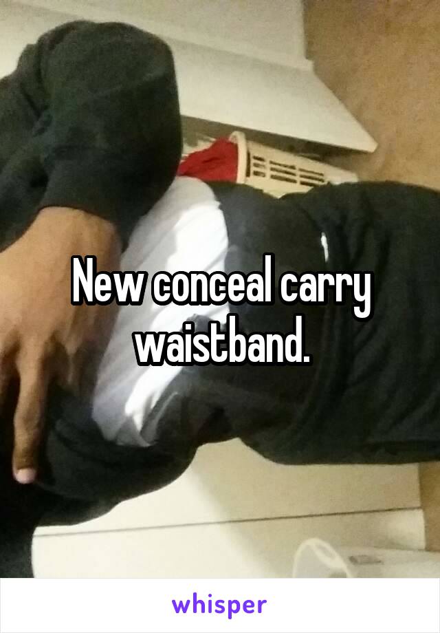 New conceal carry waistband.