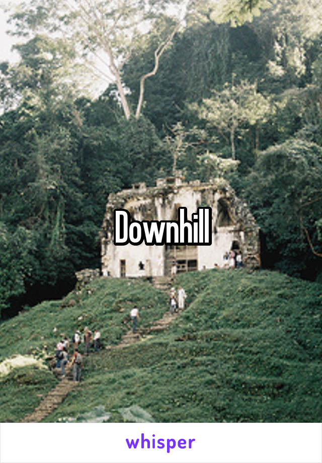 Downhill