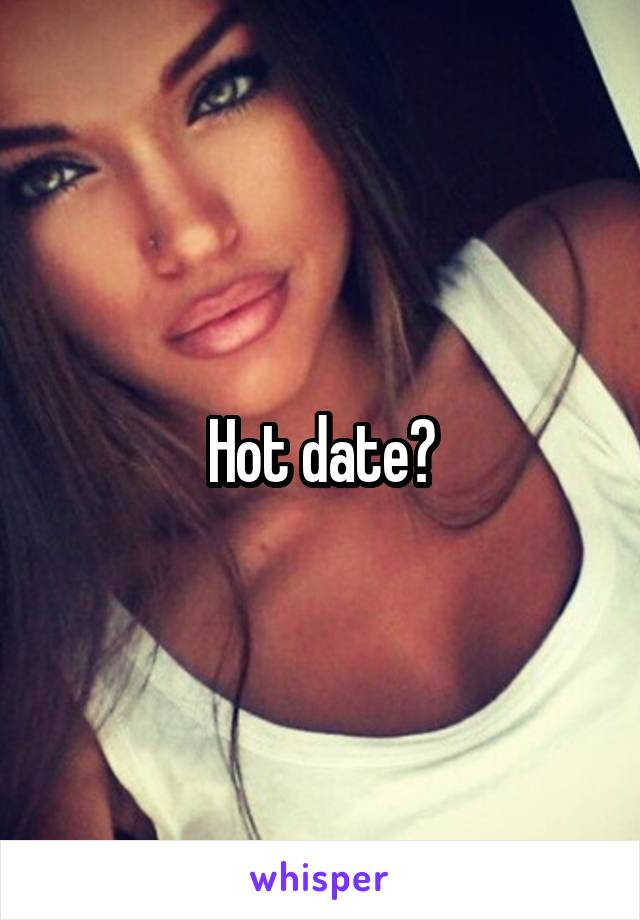 Hot date?