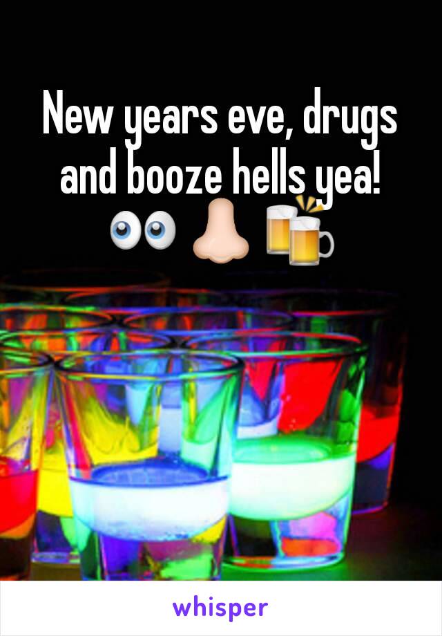 New years eve, drugs and booze hells yea! 👀👃🍻