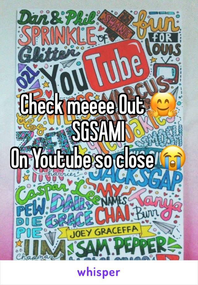 Check meeee Out 🤗
SGSAMI
On Youtube so close 😭