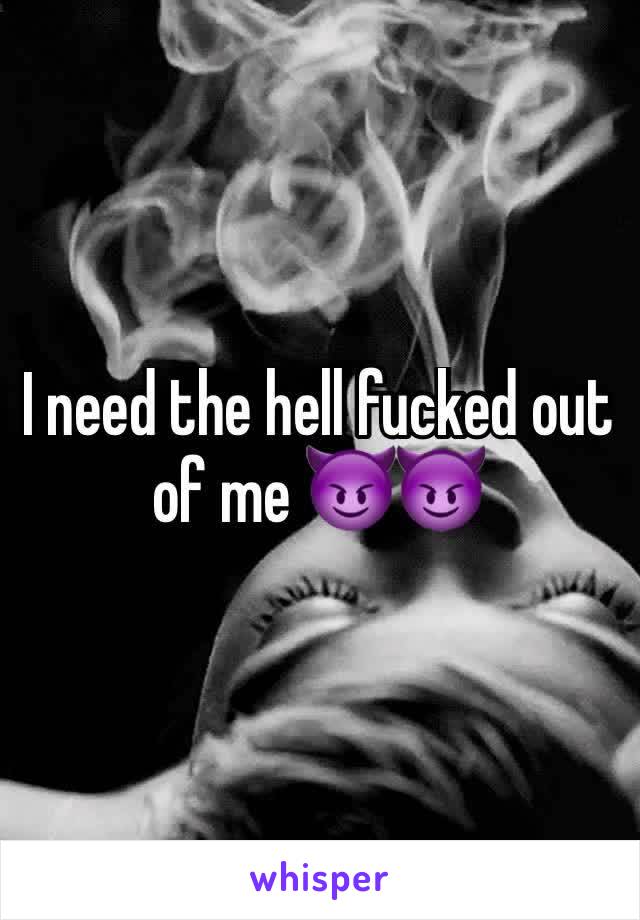 I need the hell fucked out of me 😈😈