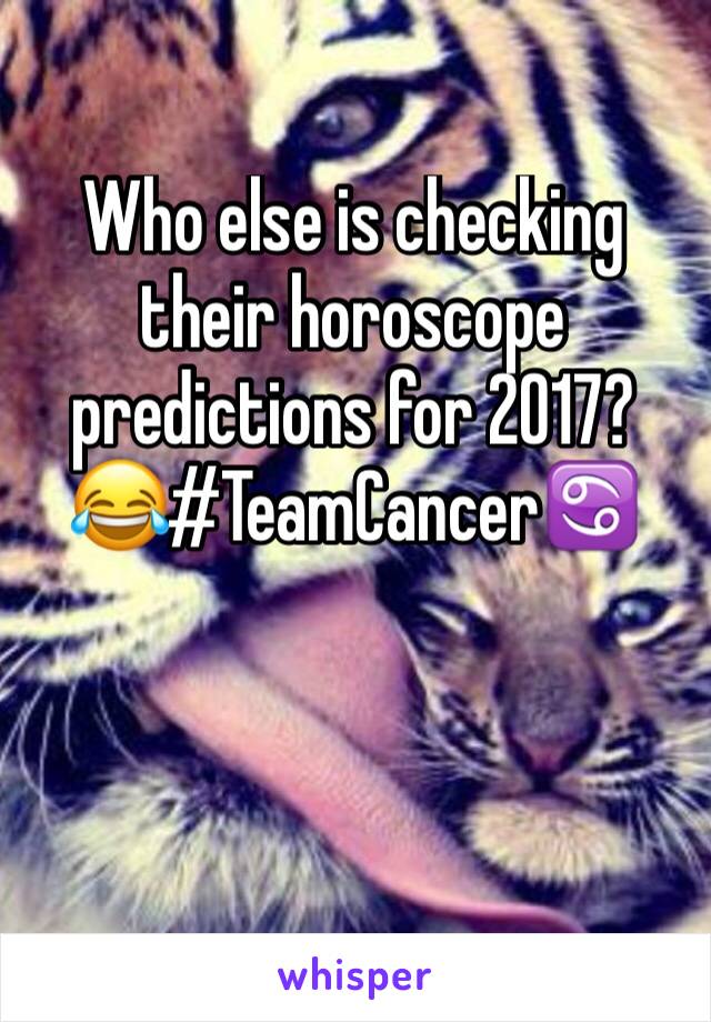 Who else is checking their horoscope predictions for 2017? 😂#TeamCancer♋️