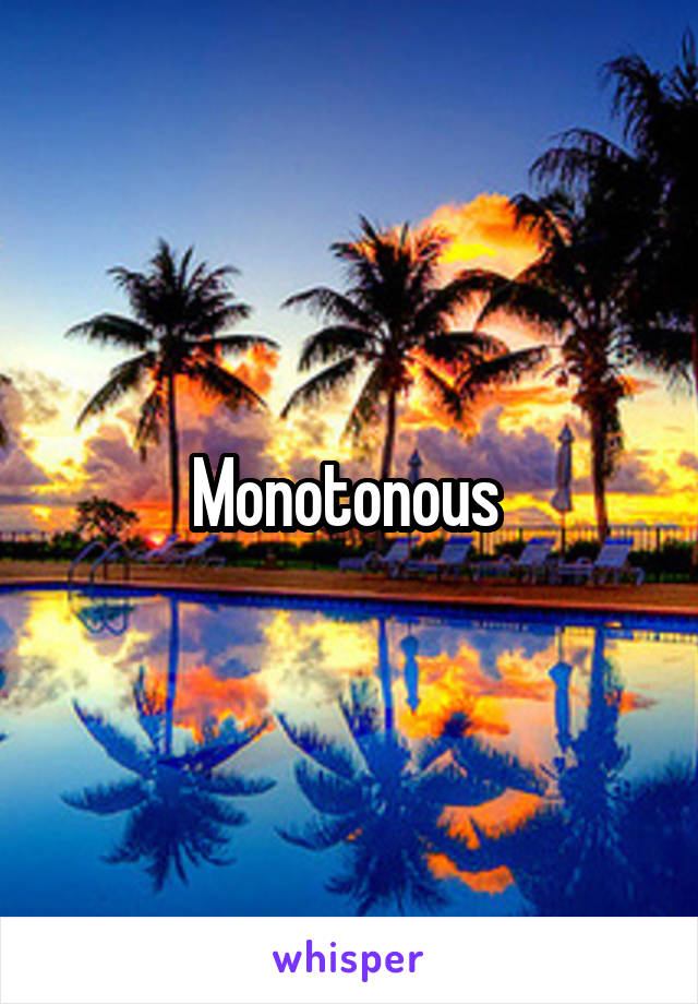 Monotonous 