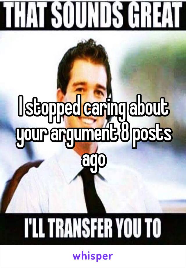 I stopped caring about your argument 8 posts ago