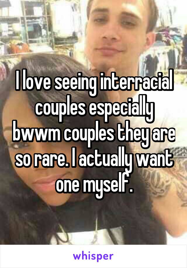 I love seeing interracial couples especially bwwm couples they are so rare. I actually want one myself.