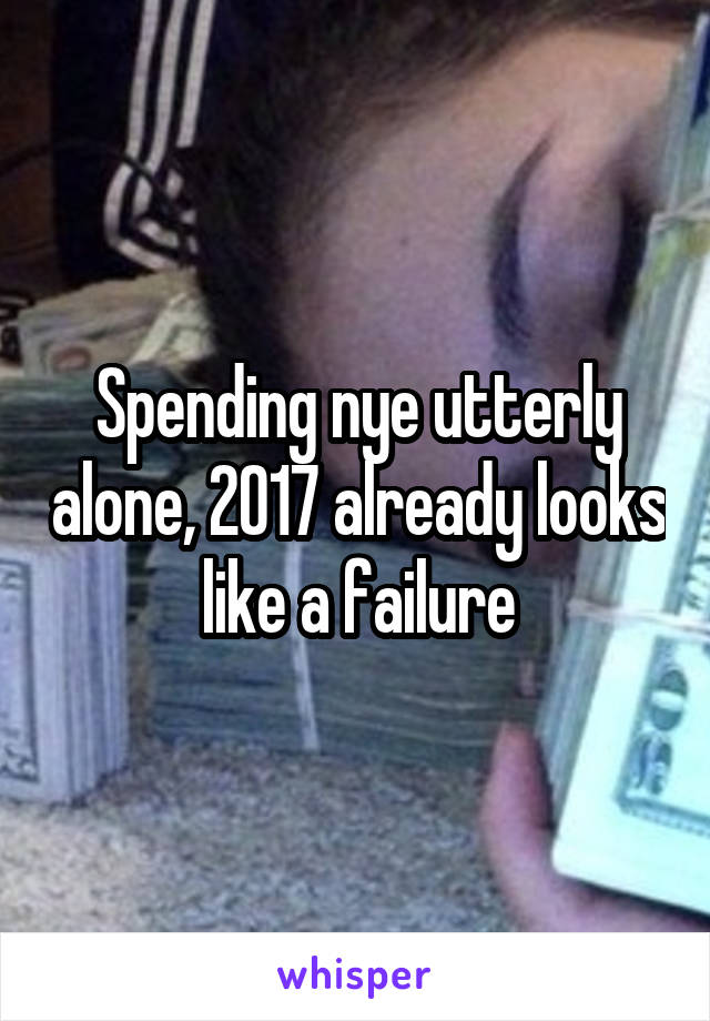 Spending nye utterly alone, 2017 already looks like a failure