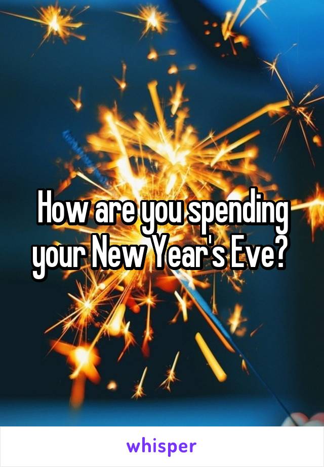 How are you spending your New Year's Eve? 