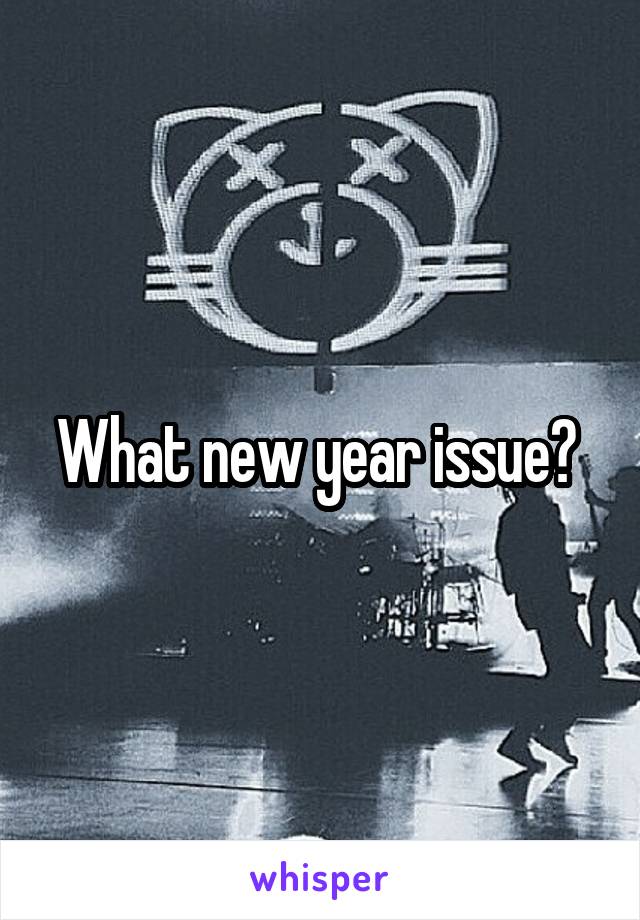 What new year issue? 