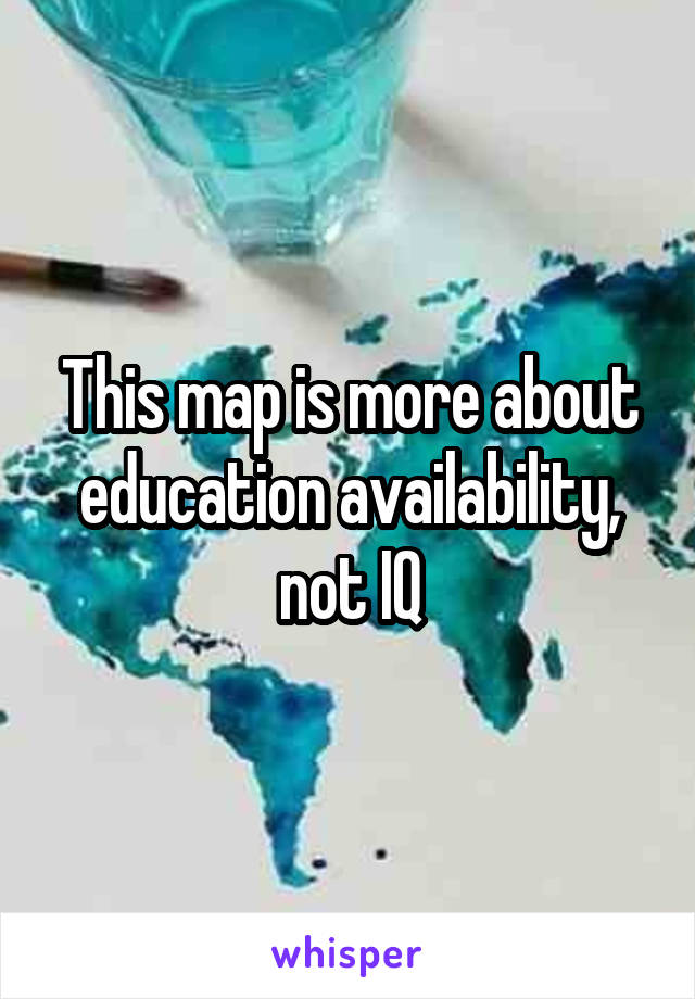 This map is more about education availability, not IQ