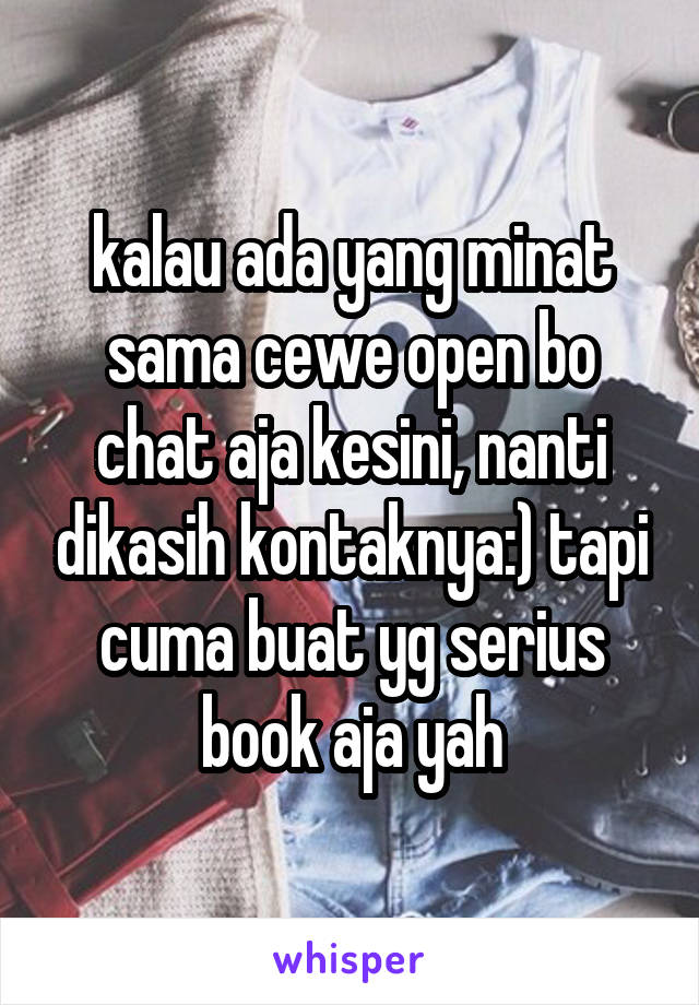 kalau ada yang minat sama cewe open bo chat aja kesini, nanti dikasih kontaknya:) tapi cuma buat yg serius book aja yah