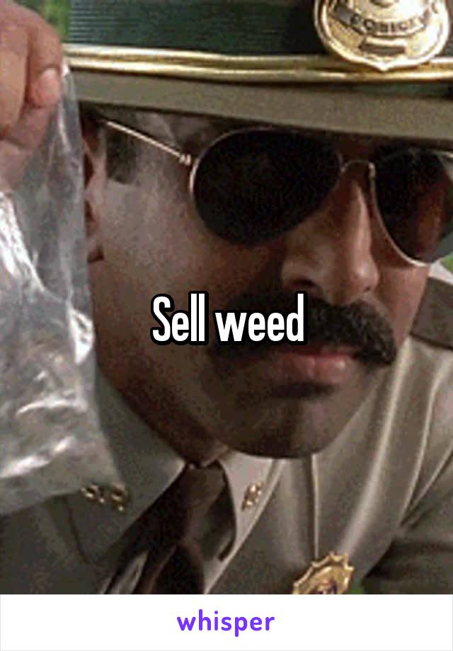 Sell weed