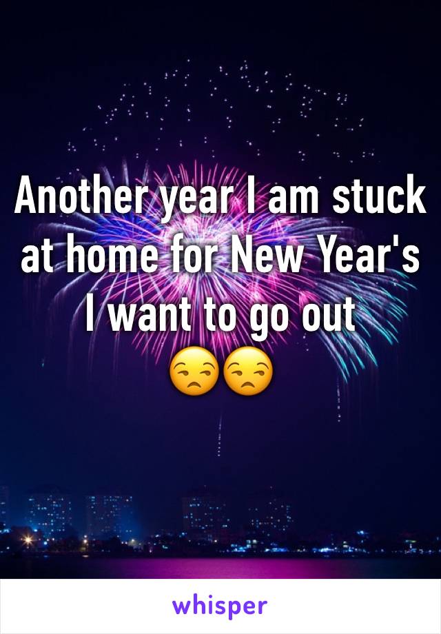 Another year I am stuck at home for New Year's
I want to go out 
😒😒