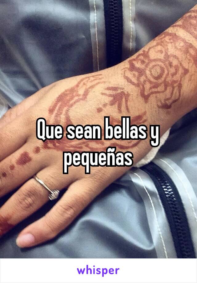 Que sean bellas y pequeñas