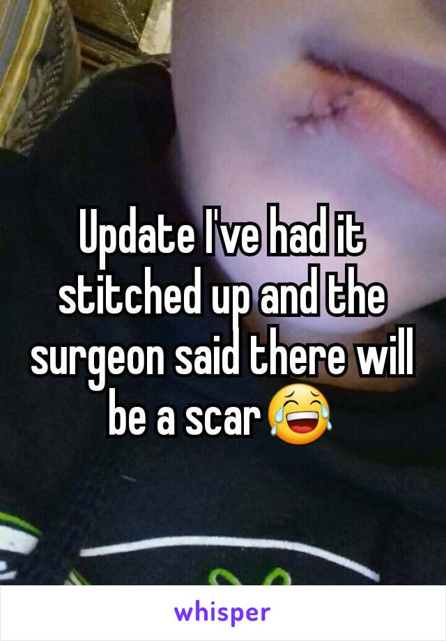 Update I've had it stitched up and the surgeon said there will be a scar😂