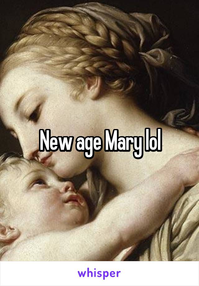 New age Mary lol