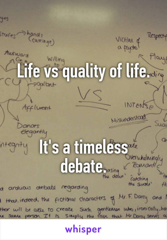 Life vs quality of life.



It's a timeless debate.