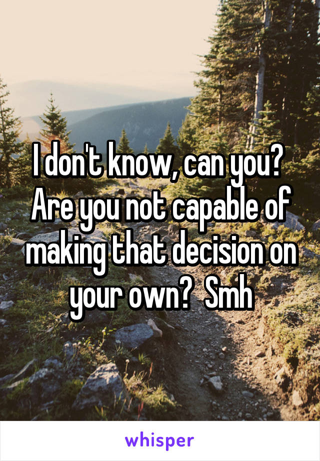 I don't know, can you?  Are you not capable of making that decision on your own?  Smh