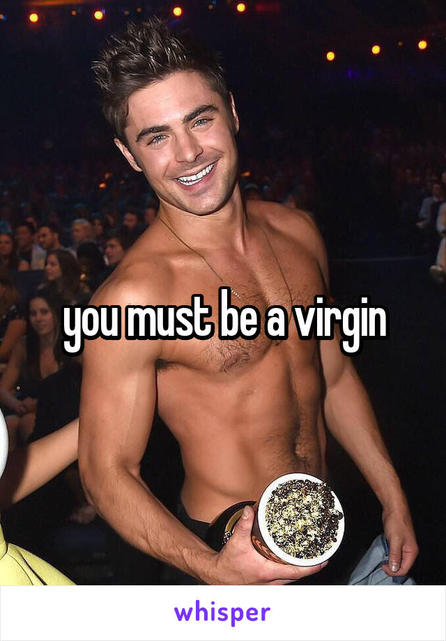 you must be a virgin