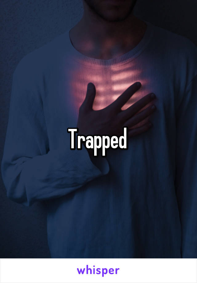 Trapped 