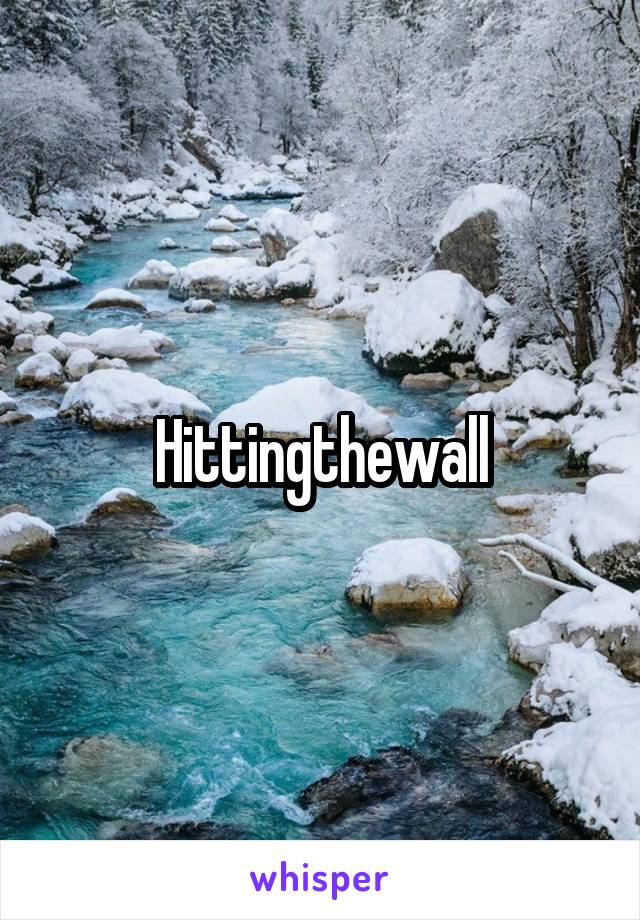 Hittingthewall