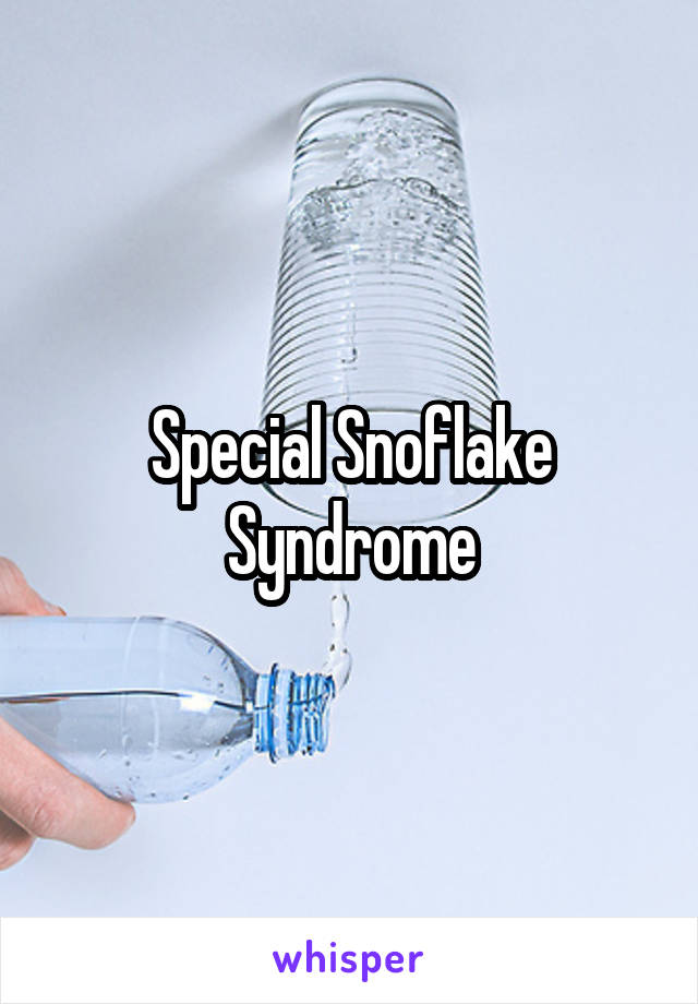 Special Snoflake Syndrome