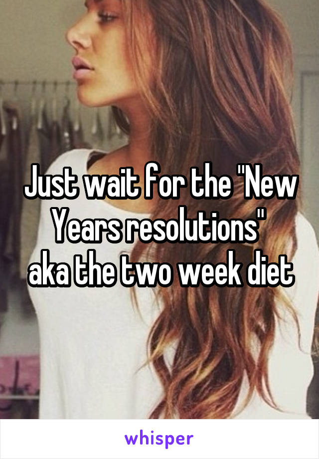 Just wait for the "New Years resolutions" 
aka the two week diet