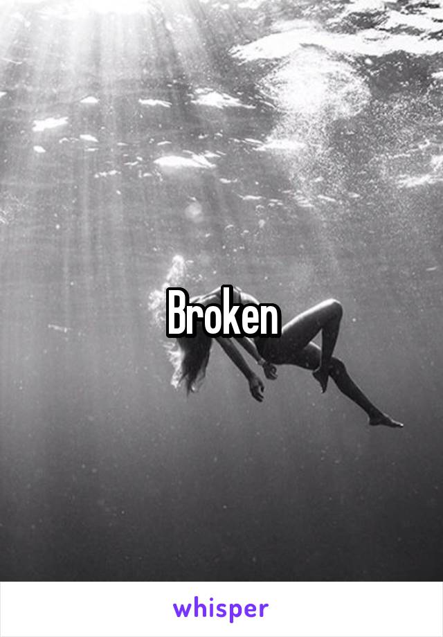 Broken