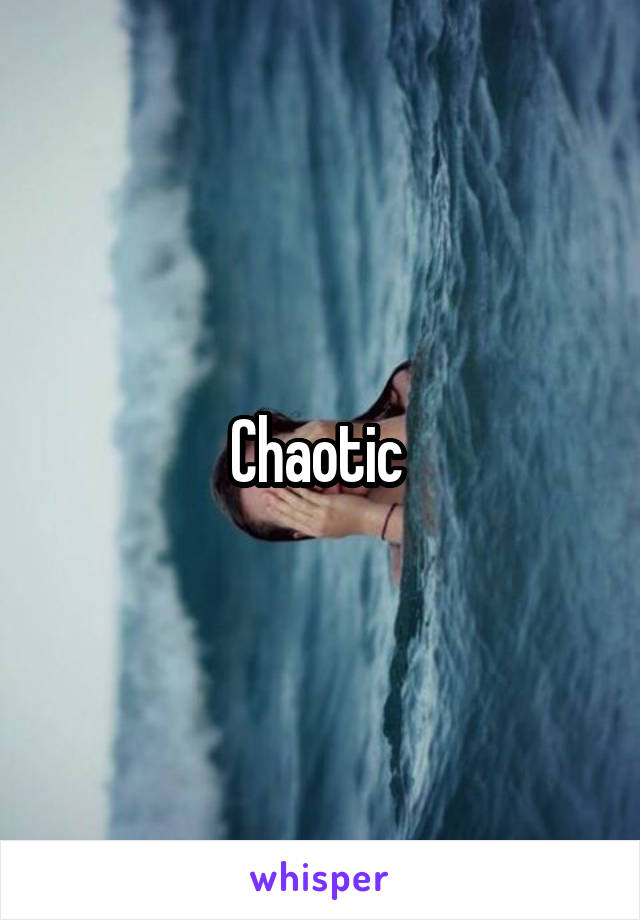 Chaotic 