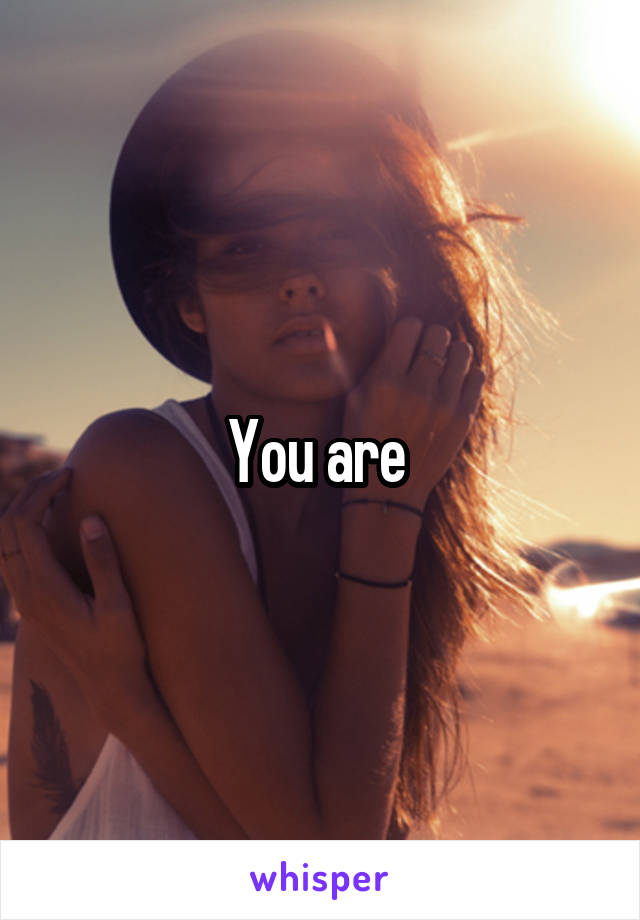 You are 