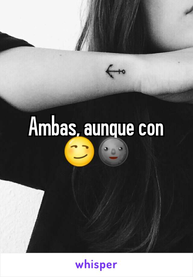 Ambas, aunque con 😏🌚