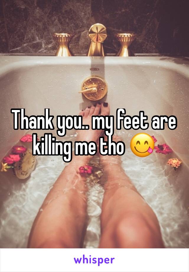 Thank you.. my feet are killing me tho 😋