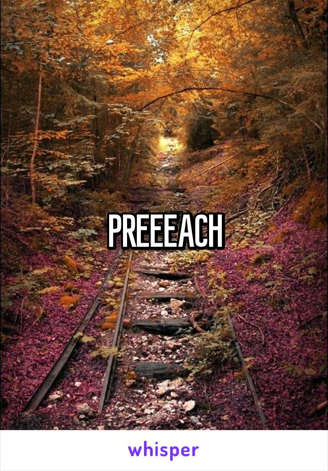 PREEEACH