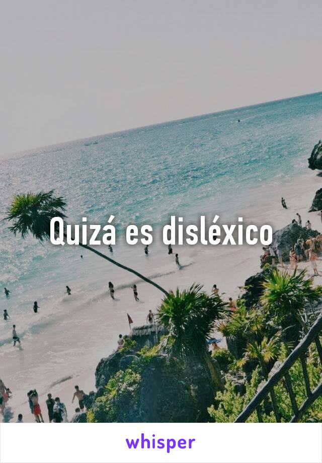 Quizá es disléxico