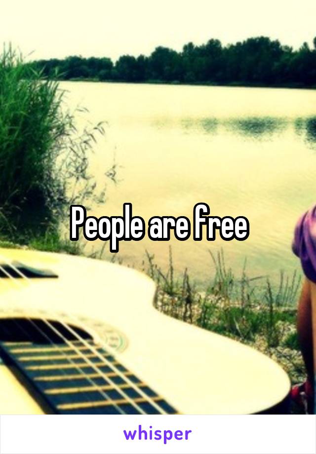 People are free