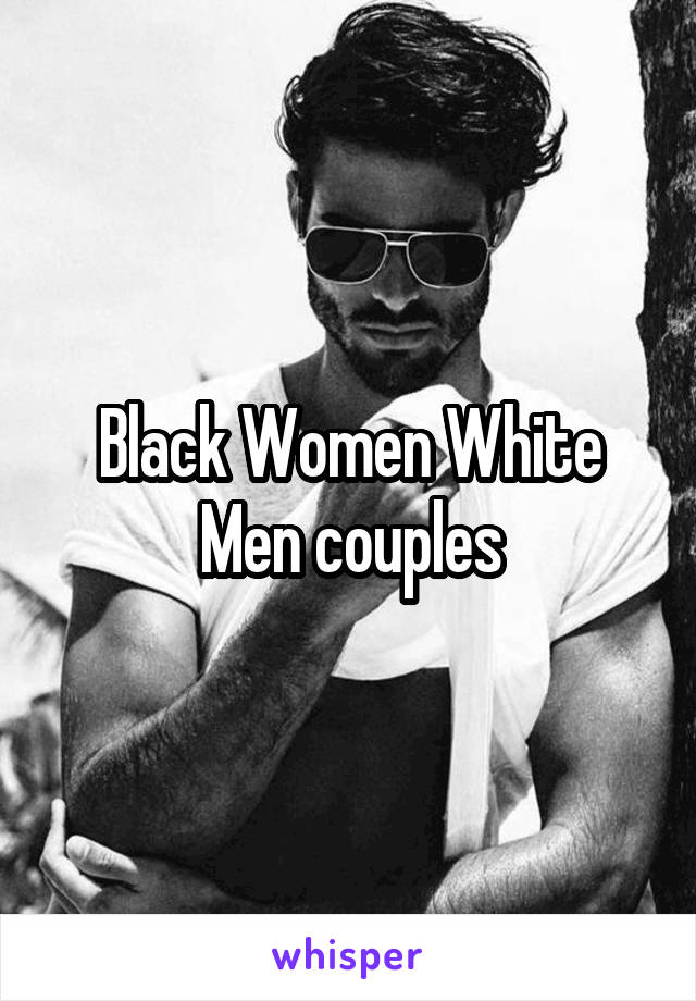 Black Women White Men couples