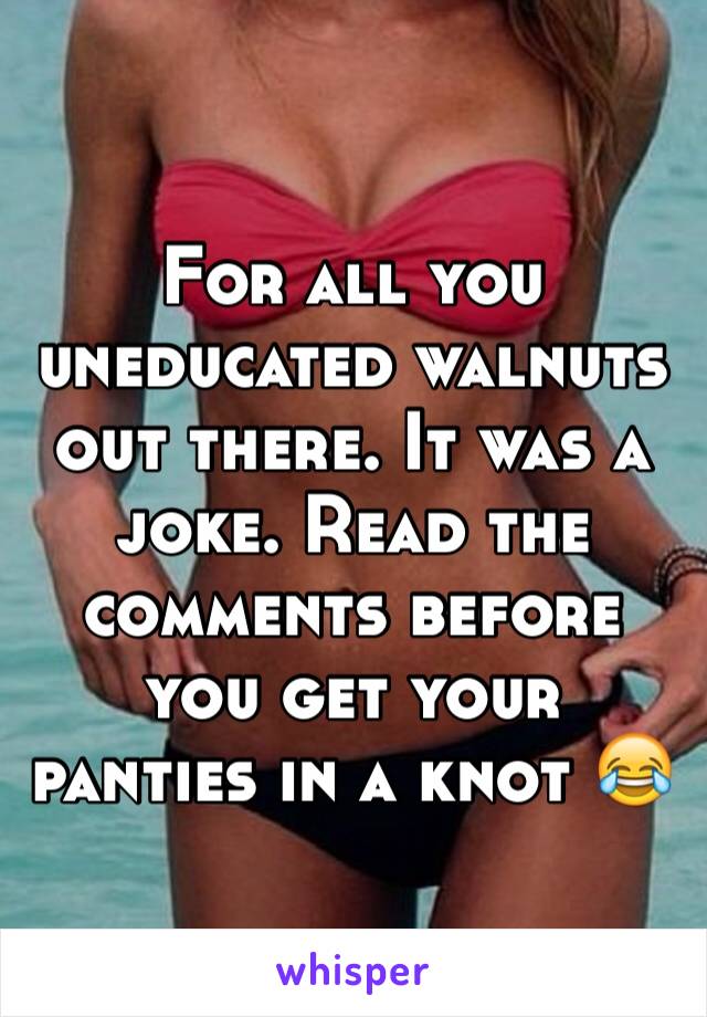 For all you uneducated walnuts out there. It was a joke. Read the comments before you get your panties in a knot 😂