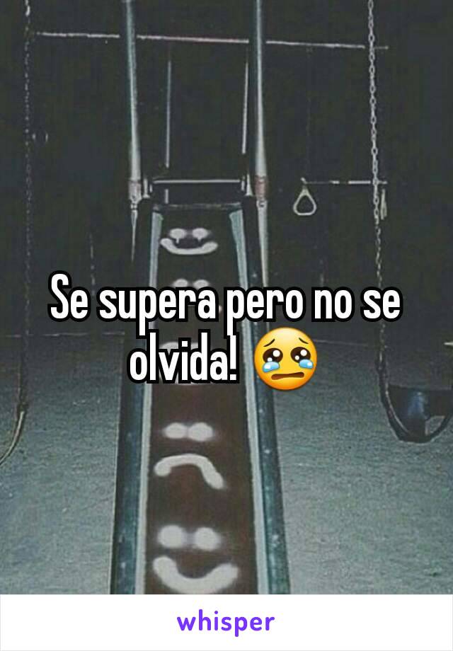 Se supera pero no se olvida! 😢