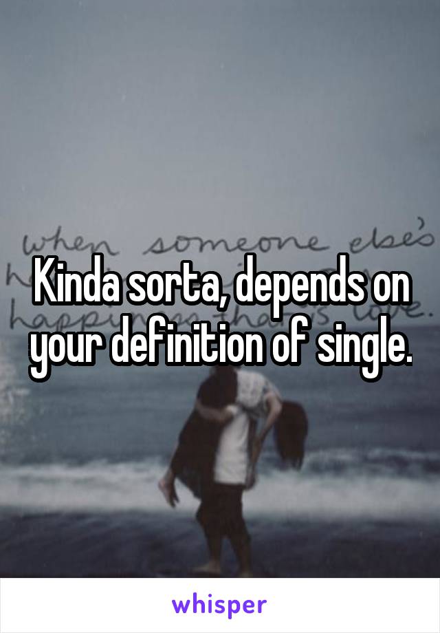 Kinda sorta, depends on your definition of single.