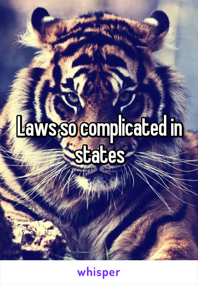 Laws so complicated in states